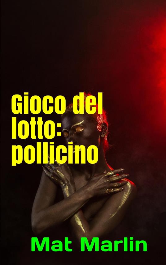 Gioco del Lotto: POLLICINO, estratto determinato - Butt Change,Mat Marlin - ebook