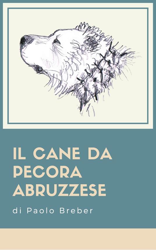 Il Cane da Pecora Abruzzese - Paolo Breber - ebook