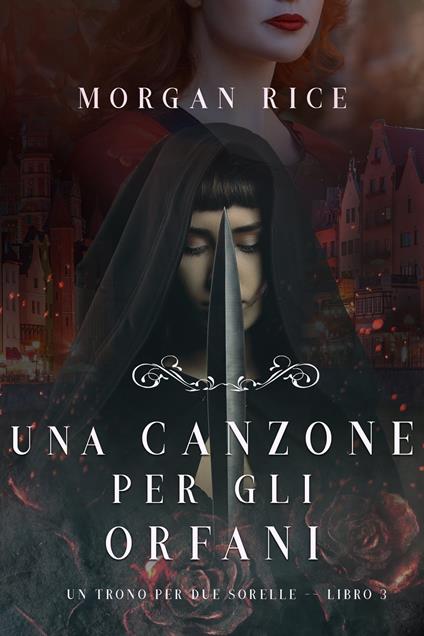 Una Canzone Per Gli Orfani (Un Trono per due Sorelle—Libro Tre) - Morgan Rice - ebook