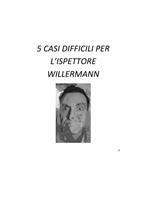 5 CASI DIFFICILI PER L'ISPETTORE WILLERMANN