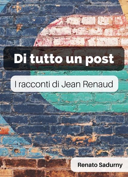 Di tutto un post - Renato Sadurny - ebook