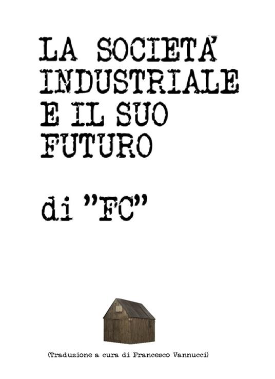 IL MANIFESTO DI UNABOMBER - LA SOCIETÀ INDUSTRIALE E IL SUO FUTURO - Francesco Vannucci - ebook