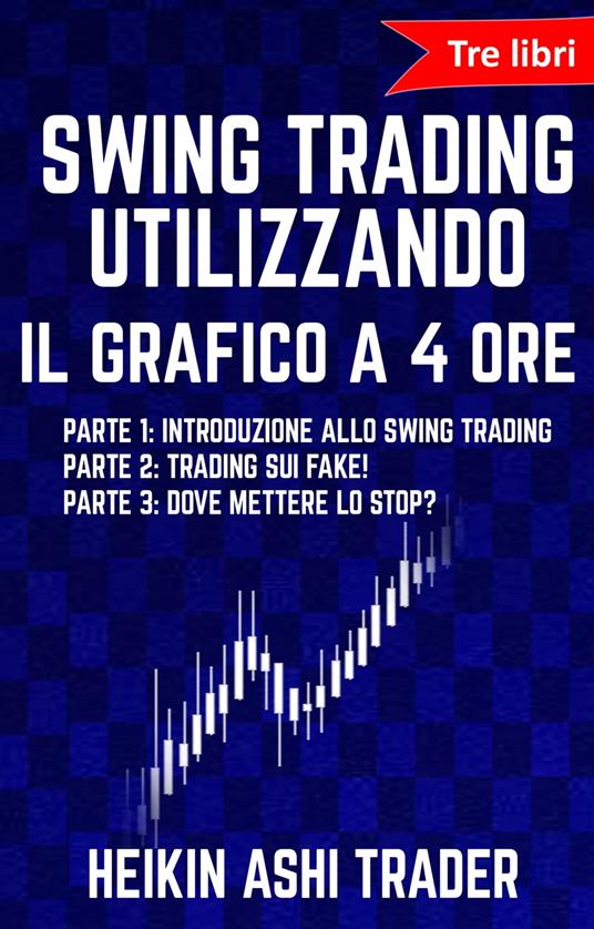 Swing Trading Utilizzando il Grafico a 4 Ore - Heikin Ashi Trader - ebook