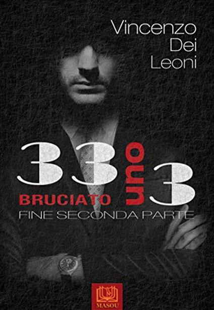 33 uno 3: Bruciato - FINE SECONDA PARTE - Vincenzo Dei Leoni - ebook