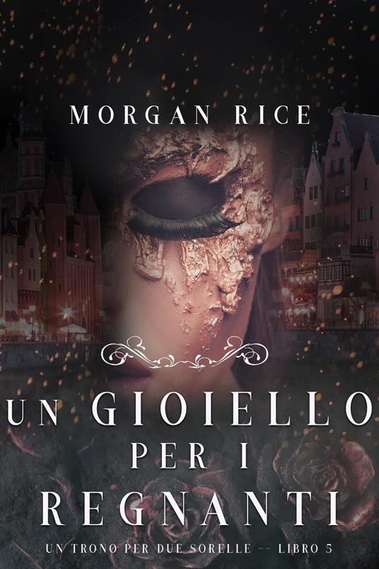 Un Gioiello per I Regnanti (Un Trono per due Sorelle—Libro Cinque) - Morgan Rice - ebook