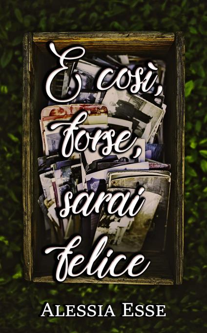 E così, forse, sarai felice - Alessia Esse - ebook