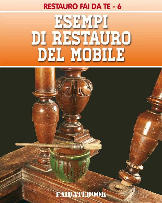 Esempi di restauro del mobile - Valerio Poggi - ebook
