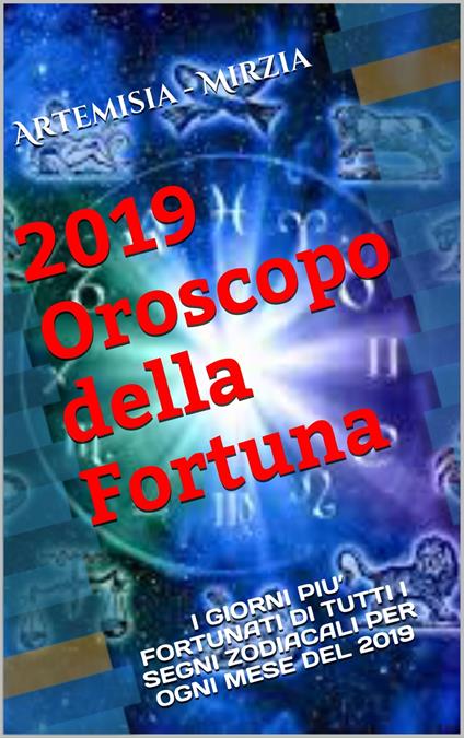2019 Oroscopo della fortuna - Mirzia Artemisia - ebook