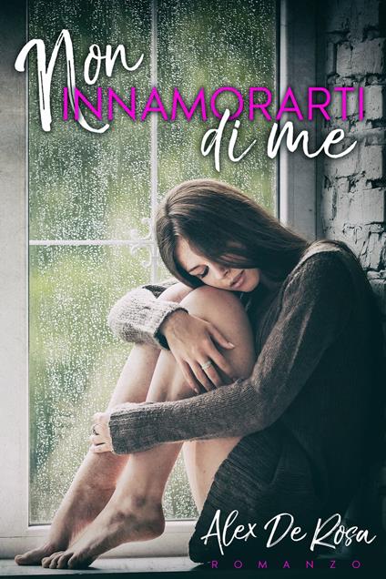 NON INNAMORARTI DI ME - Alex De Rosa - ebook