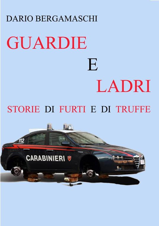 GUARDIE E LADRI - STORIE DI FURTI E DI TRUFFE - Dario Bergamaschi - ebook
