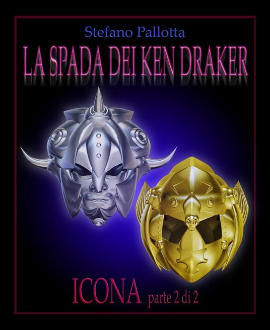 LA SPADA DEI KEN DRAKER - ICONA - PARTE 2 di 2 - Stefano Pallotta - ebook