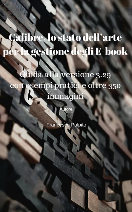Calibre, lo stato dell’arte per la gestione degli E-book - Francesco Pulpito - ebook