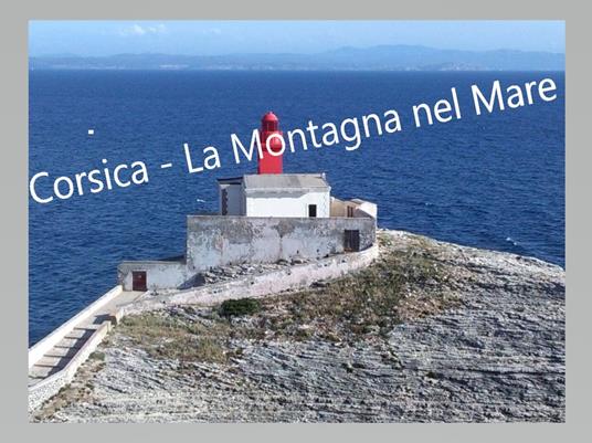 Corsica - La montagna nel mare - Corse Dreamer - ebook