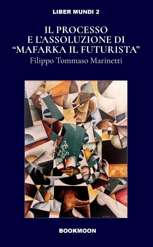 Il processo e l'assoluzione di "Mafarka il Futurista" - Filippo Tommaso Marinetti - ebook