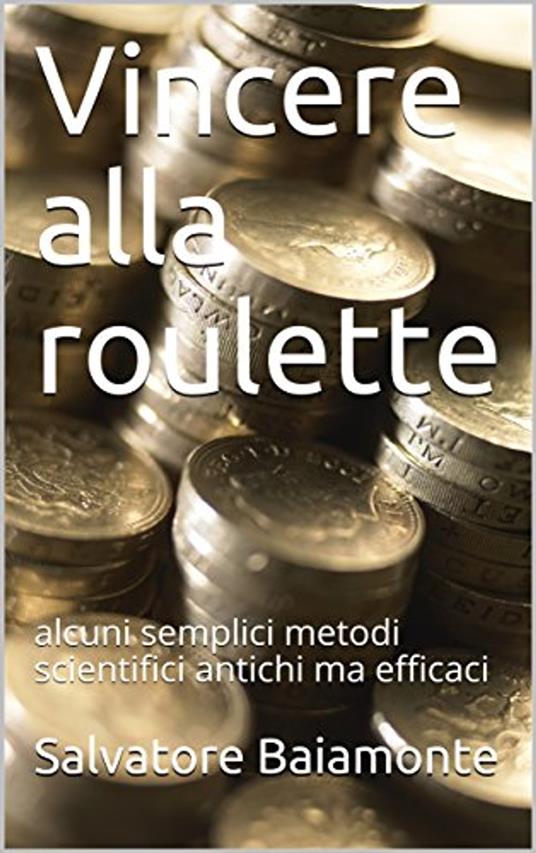 VINCERE ALLA ROULETTE - Salvatore Baiamonte - ebook