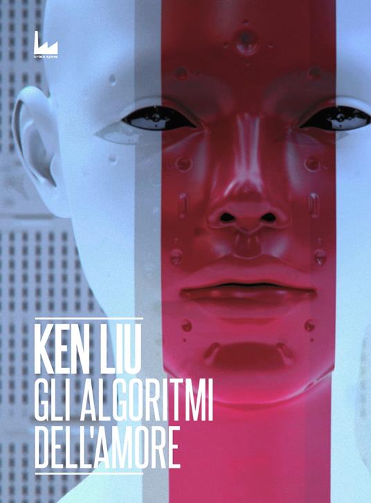 Gli Algoritmi dell'Amore - Ken Liu - ebook