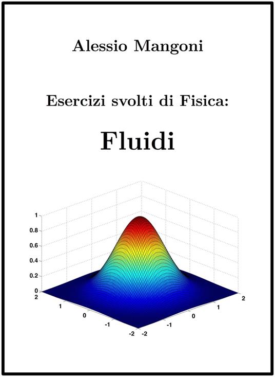Esercizi Svolti di Fisica: Fluidi - Dott. Alessio Mangoni,Alessio Mangoni - ebook