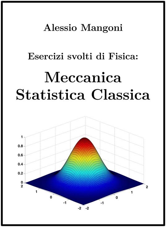 Esercizi Svolti di Fisica: Meccanica Statistica Classica - Alessio Mangoni - ebook