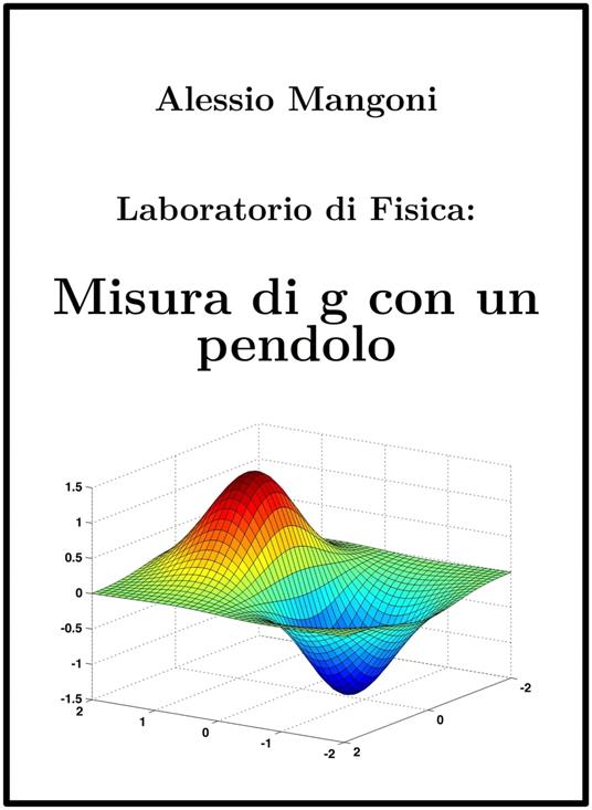 Laboratorio di Fisica: misura di g con un pendolo - Alessio Mangoni - ebook