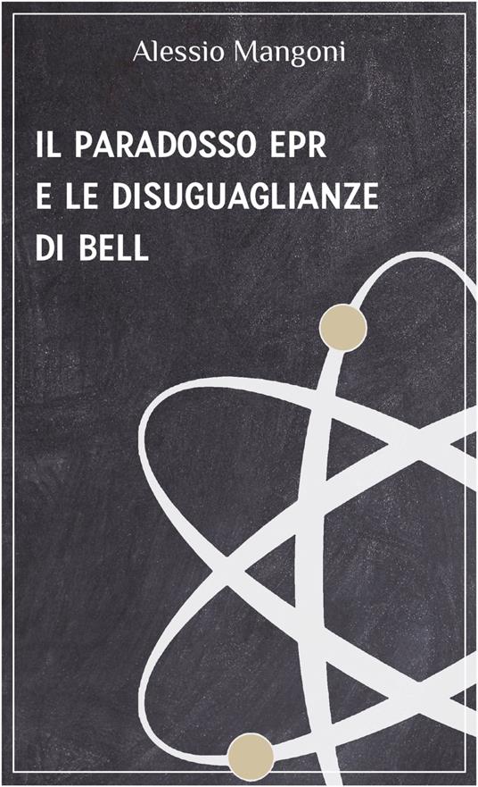 Il paradosso EPR e le disuguaglianze di Bell - Alessio Mangoni - ebook