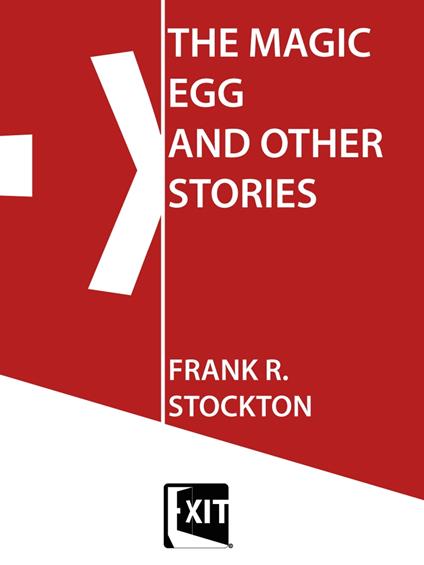 THE MAGIC EGG AND OTHER STORIES - Frank R. Stockton - ebook