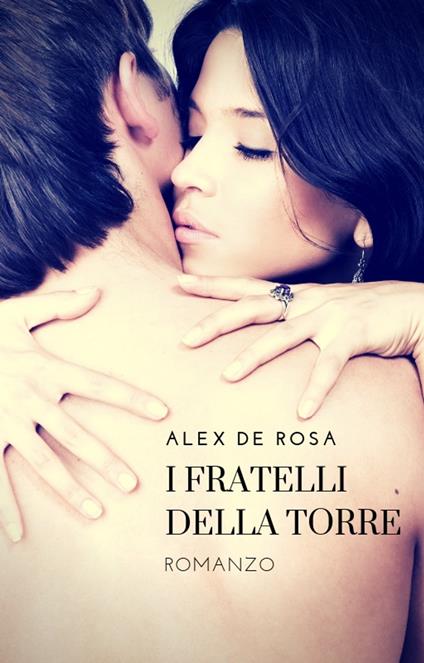 I FRATELLI DELLA TORRE - Alex De Rosa - ebook