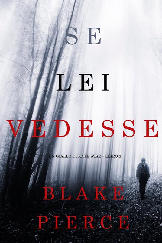 Se lei vedesse (Un giallo di Kate Wise – Libro 2) - Blake Pierce - ebook