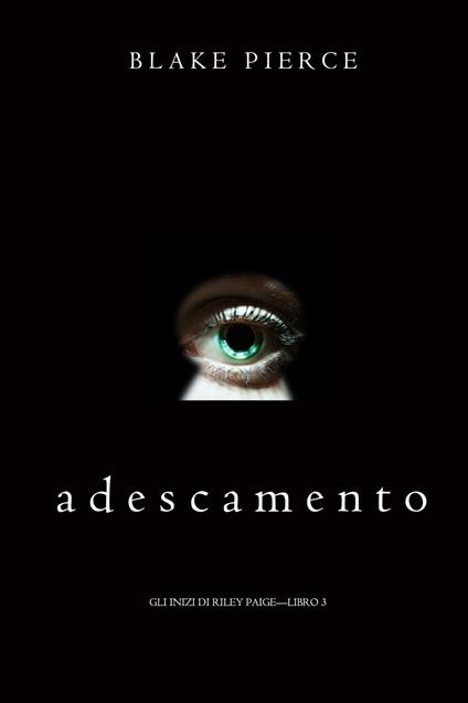 Adescamento (Gli Inizi di Riley Paige—Libro 3) - Blake Pierce - ebook