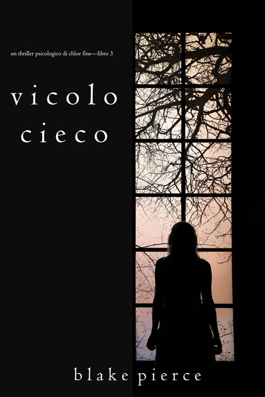 Vicolo Cieco (Un Thriller Psicologico di Chloe Fine—Libro 3) - Blake Pierce - ebook