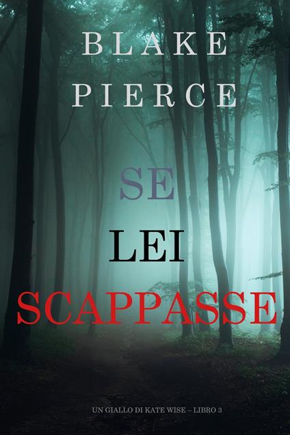 Se Lei Scappasse (Un giallo di Kate Wise – Libro 3) - Blake Pierce - ebook