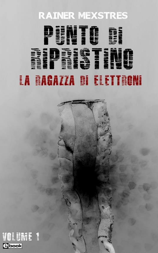 Punto di Ripristino - La ragazza di elettroni - Rainer Mexstres - ebook
