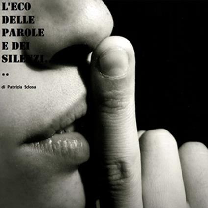 L'ECO DELLE PAROLE E DEI SILENZI - PATRIZIA SCLOSA - ebook