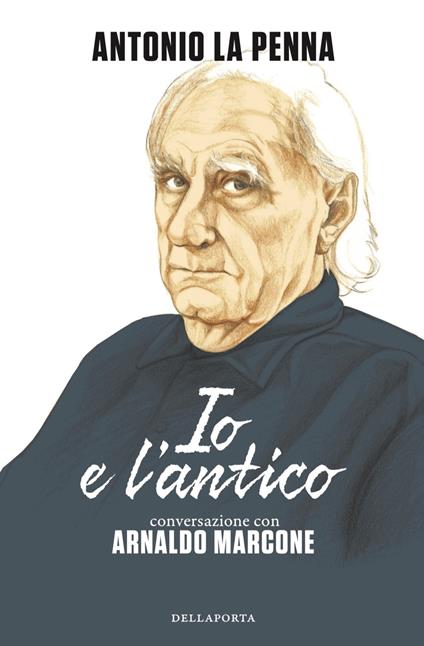 Io e l'antico - Antonio La Penna,Arnaldo Marcone - ebook
