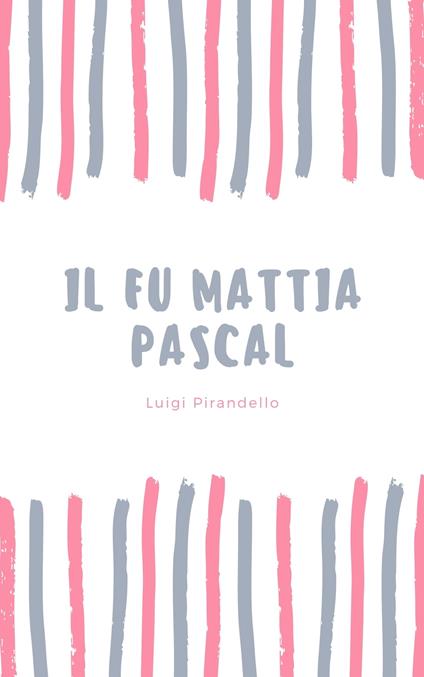 IL FU MATTIA PASCAL - Luigi Pirandello - ebook