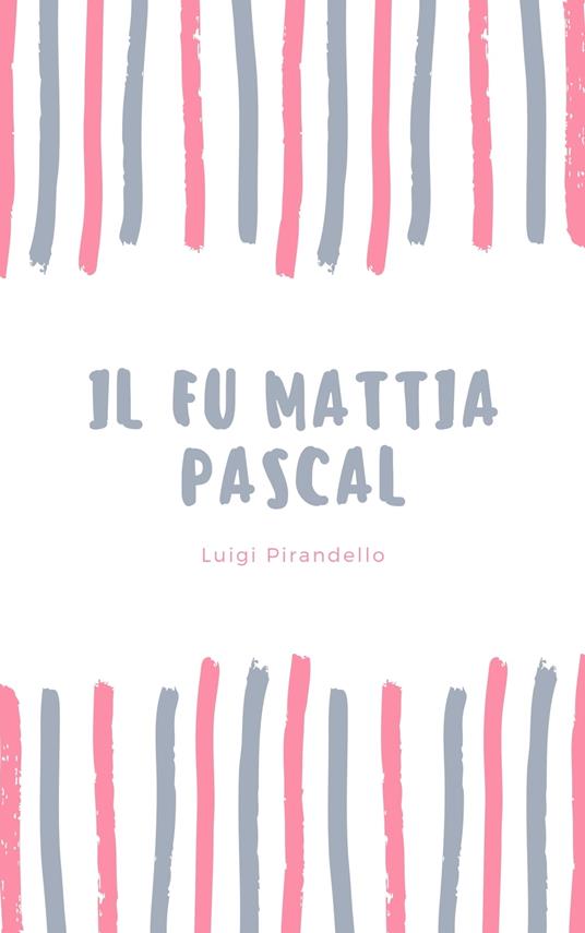 IL FU MATTIA PASCAL - Luigi Pirandello - ebook