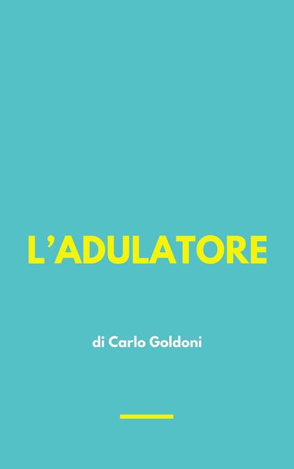 L’ADULATORE - Carlo Goldoni - ebook