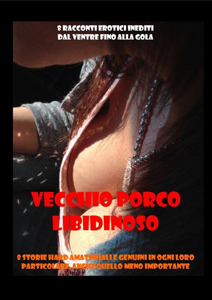 VECCHIO PORCO LIBIDINOSO 8 Racconti erotici inediti - PIPPA BLOWJOB - ebook