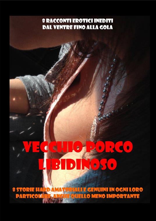 VECCHIO PORCO LIBIDINOSO 8 Racconti erotici inediti - PIPPA BLOWJOB - ebook