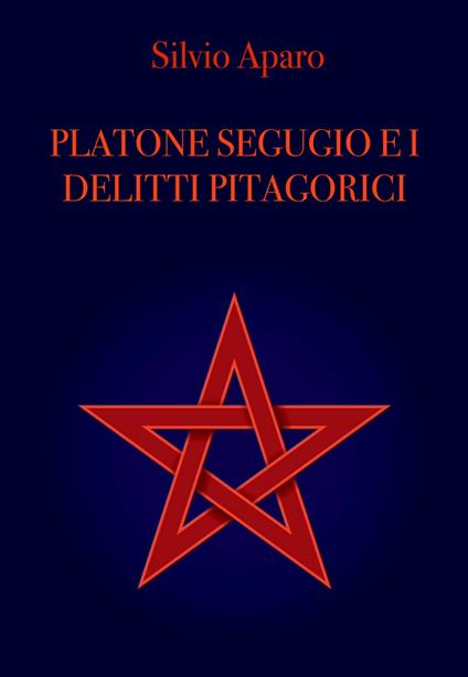 Platone Segugio e i delitti Pitagorici - Silvio Aparo - ebook