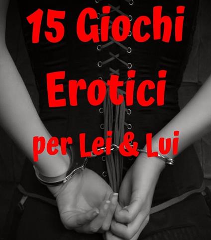 15 Giochi erotici per Lei & Lui - Vanessa Bonfanti - ebook