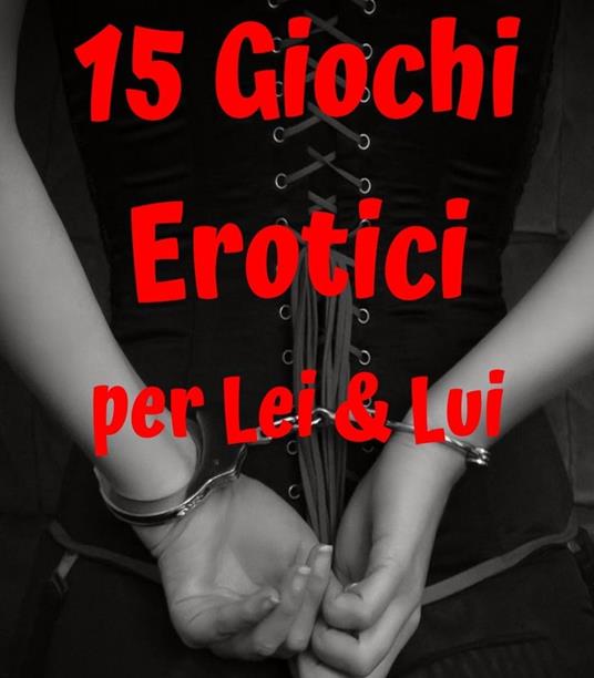 15 Giochi erotici per Lei & Lui - Vanessa Bonfanti - ebook