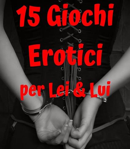 15 Giochi erotici per Lei & Lui