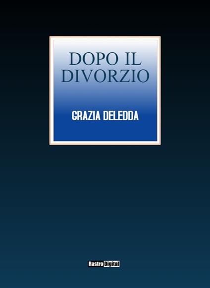 Dopo il divorzio - Grazia Deledda - ebook