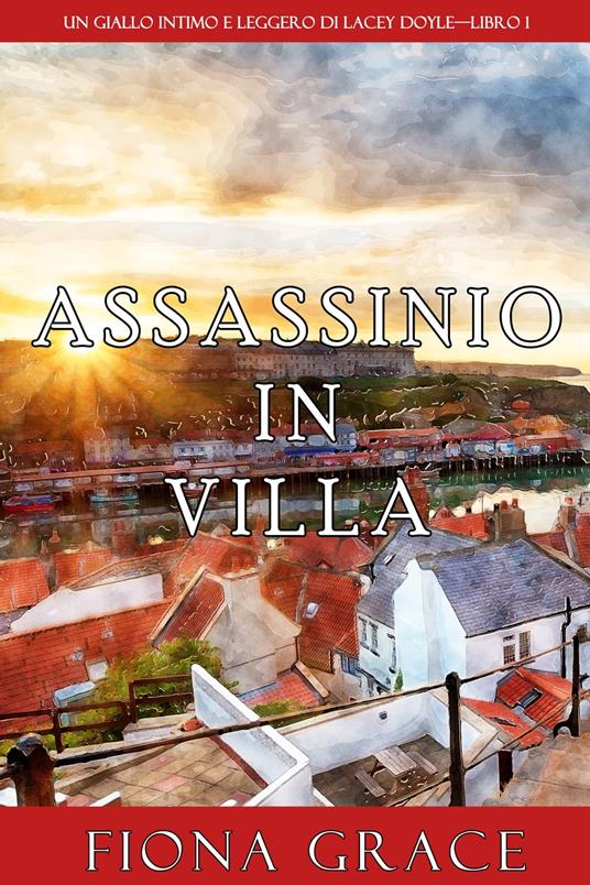 Assassinio in villa (Un giallo intimo e leggero di Lacey Doyle—Libro 1) - Fiona Grace - ebook