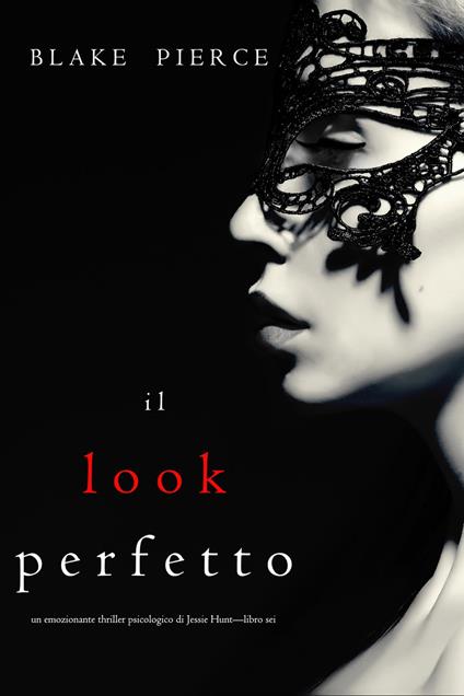 Il Look Perfetto (Un emozionante thriller psicologico di Jessie Hunt—Libro Sei) - Blake Pierce - ebook