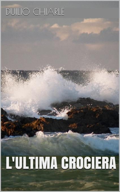 L'ULTIMA CROCIERA - Duilio Chiarle - ebook