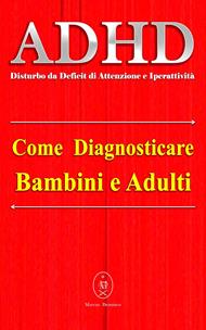 ADHD (Disturbo da Deficit di Attenzione e Iperattività) – Come diagnosticare Bambini e Adulti