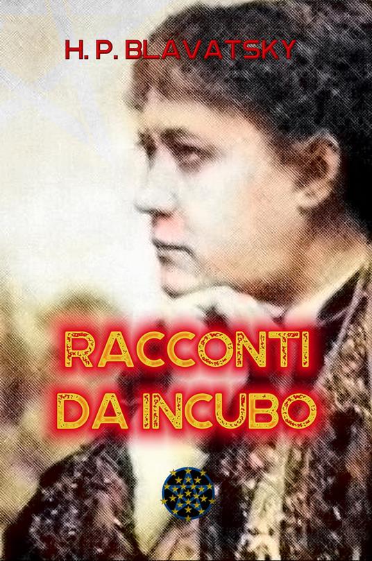 Racconti da incubo - Rev. Marco Lupi Speranza,Helena Petrovna Blavatsky - ebook