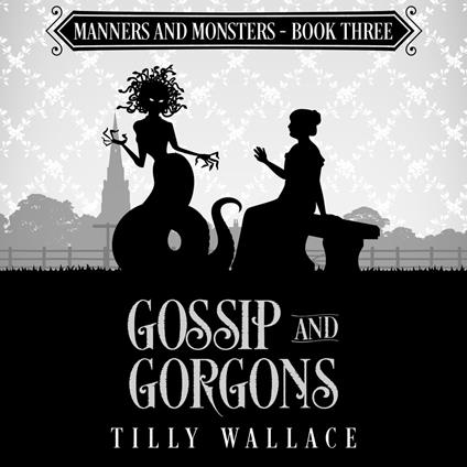 Gossip and Gorgons