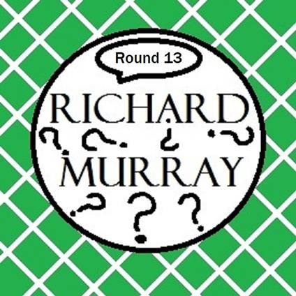 Richard Murray Thoughts Round 13